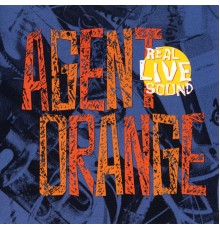 Agent Orange - Real Live Sound