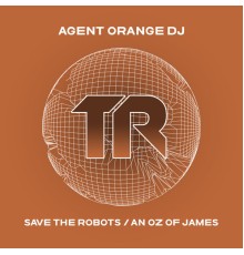 Agent Orange DJ - Save The Robots / An Oz of James