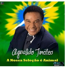 Agnaldo Timoteo - A Nossa Seleção É Animal