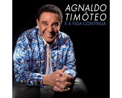 Agnaldo Timoteo - E a Vida Continua