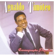 Agnaldo Timoteo - Consagração Popular