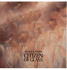 Agnes Obel - Citizen of Glass