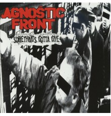 Agnostic Front - Something's Gotta Give