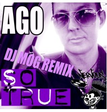 Ago - So True - DJ Mog Remixes