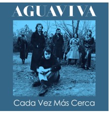 Aguaviva - Cada Vez Más Cerca