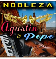 Agustin Y Pepe - Nobleza