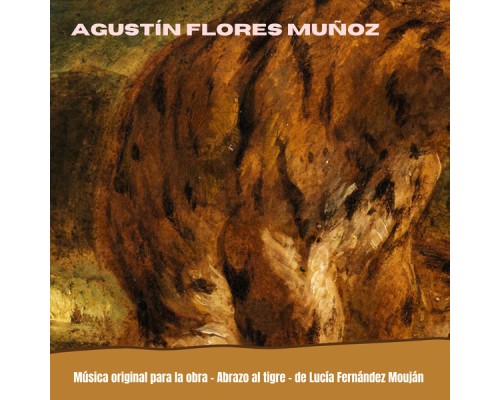Agustín Flores Muñoz, Juan Ignacio Ferreras & Majo Valerio - Música Original para la Obra Abrazo al Tigre de Lucia Fernandez Mouján