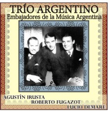 Agustín Irusta, Roberto Fugazot & Lucio Demare - Trío Argentino: Embajadores de la Música Argentina