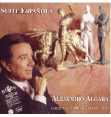 Agustín Lara Y Su Orquesta - Suite Española, Alejandro Algara Con la Orquesta de Agustín Lara