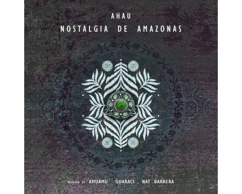 Ahau - Nostalgia De Amazonas