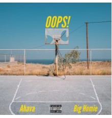 Ahava & Big Homie - Oops!