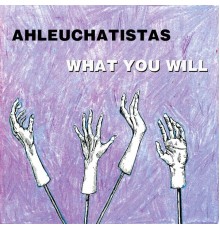 Ahleuchatistas - What You Will