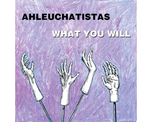 Ahleuchatistas - What You Will