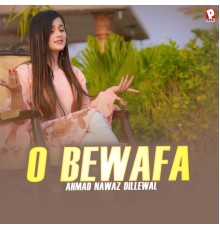 Ahmad Nawaz Dillewal - O Bewafa