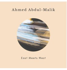 Ahmed Abdul-Malik - East Meets West