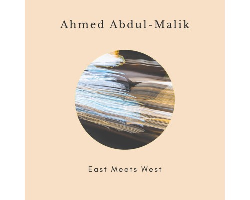 Ahmed Abdul-Malik - East Meets West