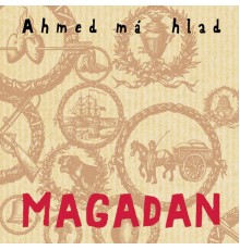 Ahmed má hlad - Magadan