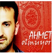 Ahmet - Olmuyor