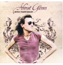 Ahmet Güven - Herkes Yaşadı Bunları