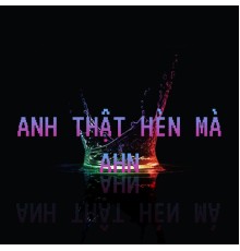 Ahn - Anh Thật Hèn Mà