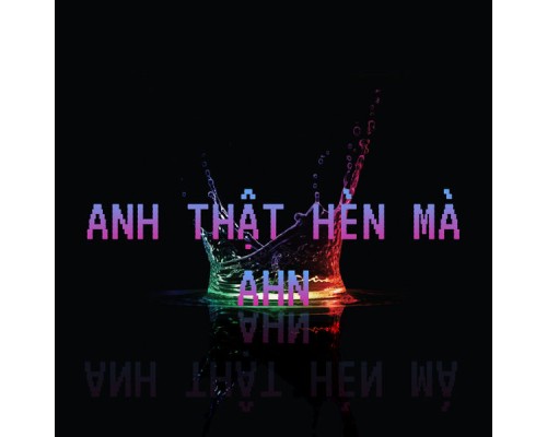 Ahn - Anh Thật Hèn Mà