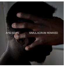 Aho Ssan - Simulacrum Remixed