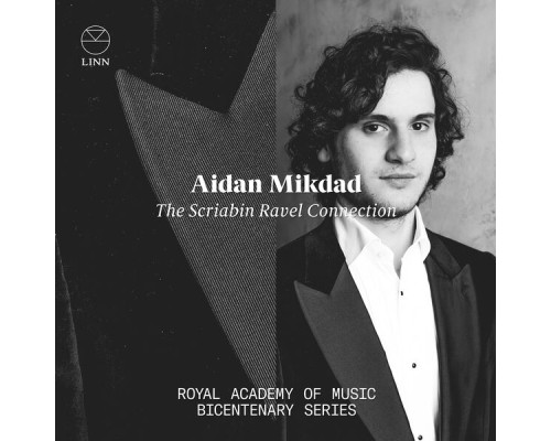 Aidan Mikdad - The Scriabin Ravel Connection: Royal Academy of Music Bicentenary Series