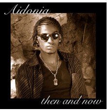 Aidonia - Then And Now