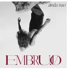 Ainda Não - Embrujo