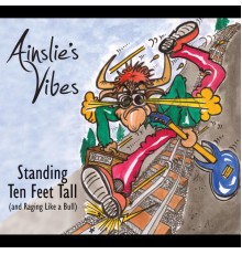 Ainslie's Vibes - Standing Ten Feet Tall (and Raging Like a Bull)