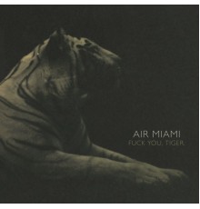 Air Miami - Fuck You Tiger