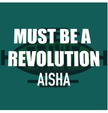 Aisha - Must Be a Revolution