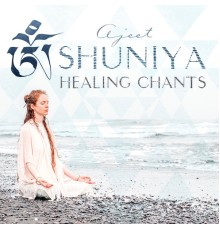 Ajeet - Shuniya: Healing Chants