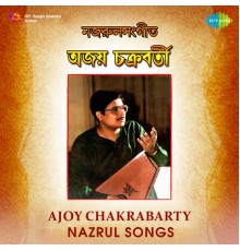 Ajoy Chakrabarty - Nazrul Songs