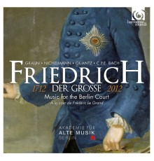 Akademie für Alte Musik Berlin - Friedrich der Grosse (Frédéric le Grand) : Music for the Berlin Court (Musique pour la cour de Berlin)