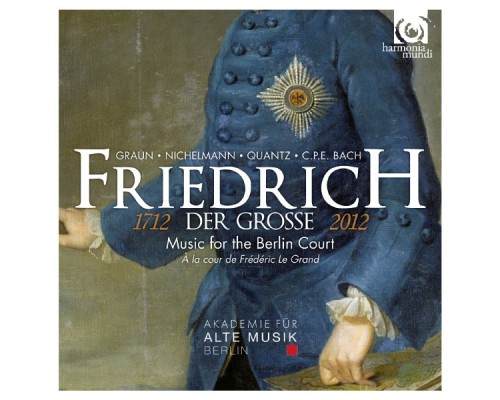 Akademie für Alte Musik Berlin - Friedrich der Grosse (Frédéric le Grand) : Music for the Berlin Court (Musique pour la cour de Berlin)