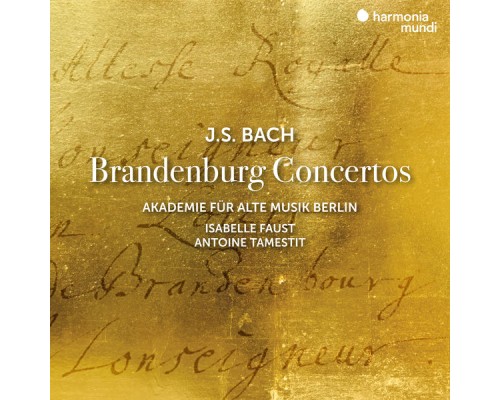 Akademie für Alte Musik Berlin, Isabelle Faust, Antoine Tamestit - J.S. Bach: Brandenburg Concertos