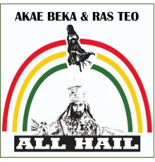 Akae Beka and Ras Teo - All Hail