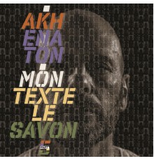 Akhenaton - Mon texte le savon, Part. 5