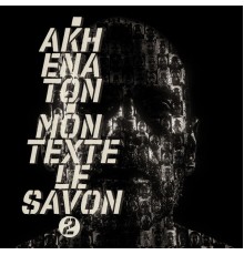 Akhenaton - Mon texte le savon, Pt. 2 (Version 2021)