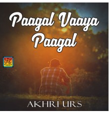 Akhri Urs - Paagal Vaaya Paagal