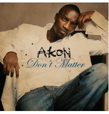 Akon - Don't Matter