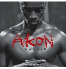 Akon - Trouble Deluxe Edition