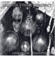 Akoustik Timbre Frekuency - Apokrypha (Unabridged)