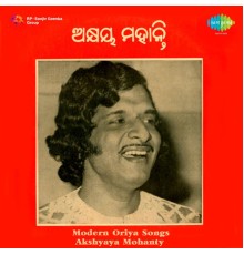 Akshaya Mohanty - Modern Oriya Songs