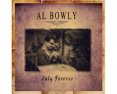 Al Bowly - Only Forever