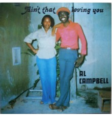 Al Campbell - Ain't That Loving You