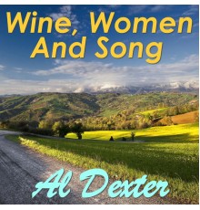 Al Dexter - Wine, Women, And Song
