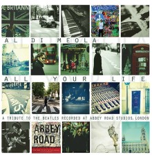Al Di Meola - All Your Life: A Tribute to the Beatles