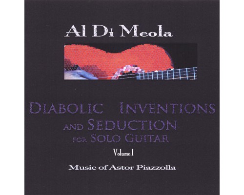 Al Di Meola - Diabolic Inventions and Seduction for Solo Guitar, Volume I, Music of Astor Piazzolla